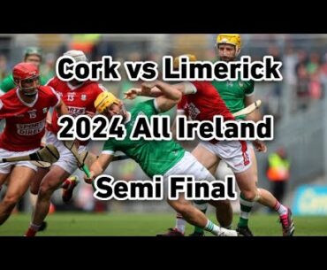 Cork vs Limerick 2024 All Ireland Semi Final Full Match