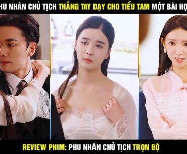 Review phim Phu nhân chủ tịch trọn bộ - Phu nhân chủ tịch đã dạy cho tiểu tam một bài học