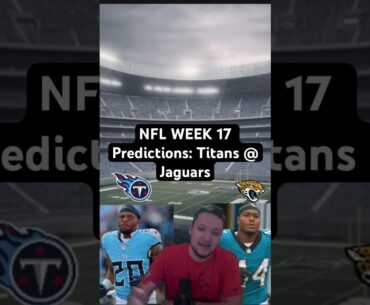 NFL WEEK 17 Predictions: Titans @ Jaguars