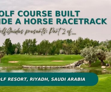 Nofa Golf Resort, Riyadh, Saudi Arabia | Golf Course Vlog (Part 2)