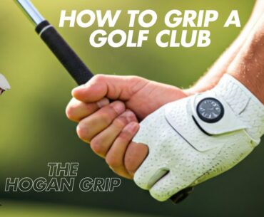 How To Grip A Golf Club : The Hogan Grip
