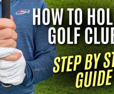 How to Hold a Golf Club Correctly | A Detailed Step by Step Guide