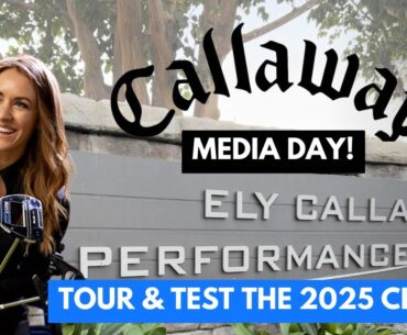 Sneak Peek of 2025 Callaway Clubs and Tour of  Ely Callaway Performance Center