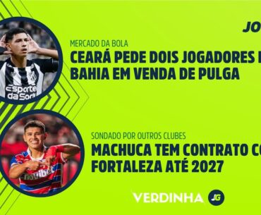 CEARÁ PEDE DOIS JOGADORES DO BAHIA EM VENDA DE PULGA | MACHUCA TEM CONTRATO COM FORTALEZA ATÉ 2027