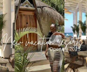 New Luxury vacation resorts opening in 2025