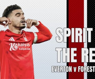 SPIRIT OF THE REDS | EVERTON 0-2 FOREST REVIEW | NOTTINGHAM FOREST PODCAST | PREMIER LEAGUE