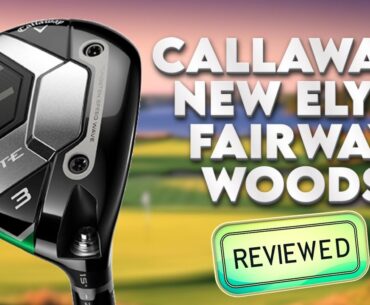 Callaway Elyte Fairway Woods Review 2025