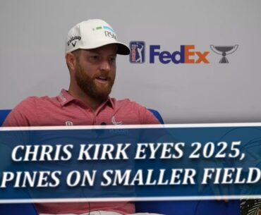 Chris Kirk Eyes Wins In 2025, Opines On New PGA Tour Structure w/ Smaller Fields