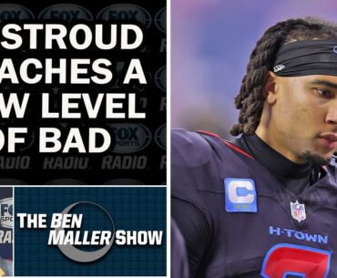 Ben Maller - CJ Stroud Reaches a New Level of Bad; Houston Texans Are SOFT