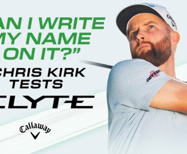Chris Kirk's first impressions of the Callaway Elyte