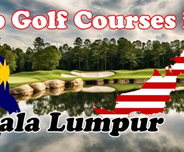 Top Golf Courses in Kuala Lumpur, Malaysia