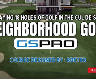 18 Holes at Neighborhood Golf on GSPro | A Fantasy Course in the Suburbs