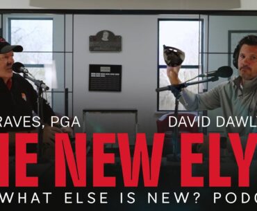 What Else is New? with Tim Graves, PGA - The New Callaway Elyte Clubs ft. David Dawley, PGA