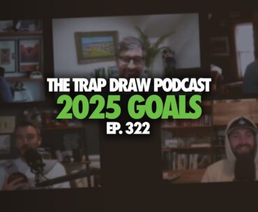 2025 Goals Podcast | The TrapDraw Podcast, Ep 322