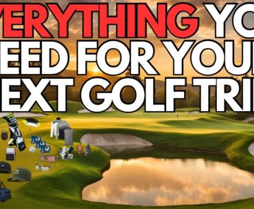 EVERYTHING YOU NEED FOR YOUR NEXT GOLF TRIP