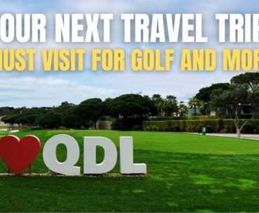 Why Visit Quinta Do Lago for Golf and More!  Best in the Algarve 🇵🇹