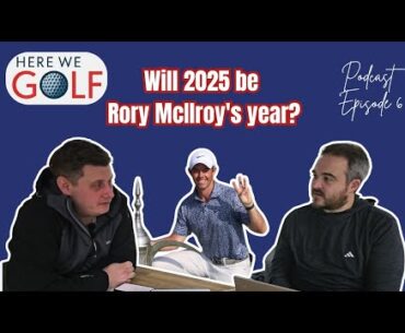 Will 2025 be Rory McIlroy's year? Podcast Episode 5