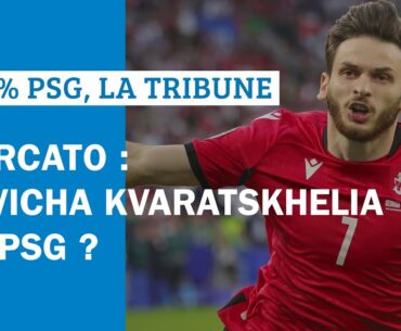 Le PSG a-t-il raison de foncer sur Khvicha Kvaratshvelia ?