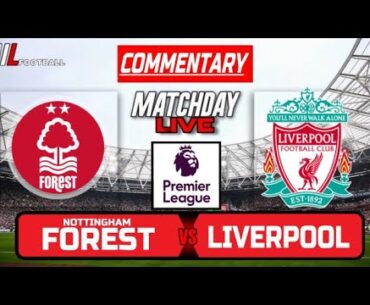 NOTTINGHAM FOREST vs LIVERPOOL Live Stream COMMENTARY Football | Lineups Livescores | Premier League