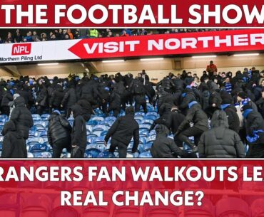 Will Rangers fan walkouts lead to real change? | The Football Show