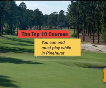Our Top 10 Courses You Can And Must Play While In Pinehurst
