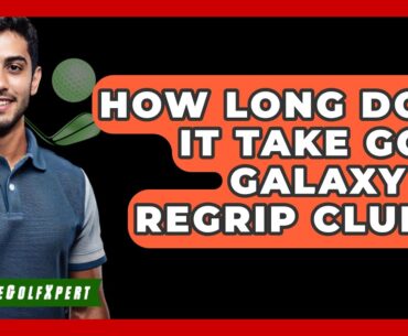 How Long Does It Take Golf Galaxy To Regrip Clubs? - The Golf Xpert