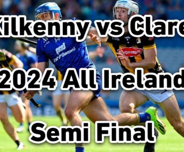 Kilkenny vs Clare 2024 All Ireland Hurling Semi Final