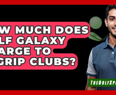 How Much Does Golf Galaxy Charge To Regrip Clubs? - The Golf Xpert