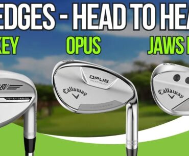 Wedge Testing - Callaway Opus vs Vokey SM10 vs Callaway JAWS