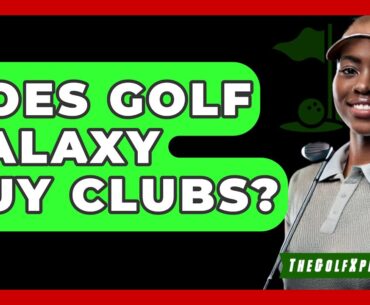 Does Golf Galaxy Buy Clubs? - The Golf Xpert