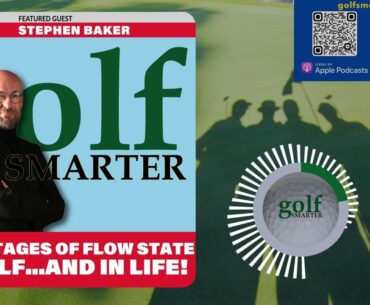 The 4 Stages of Flow State in Golf...and Life! featuring Stephen Baker