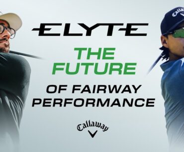 Min Woo Lee, Akshay Bhatia and Callaway's New Elyte Fairway Woods