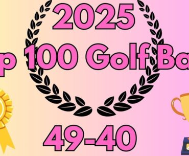 2025 Top 100 Golf Balls | 49-40