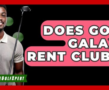 Does Golf Galaxy Rent Clubs? - The Golf Xpert