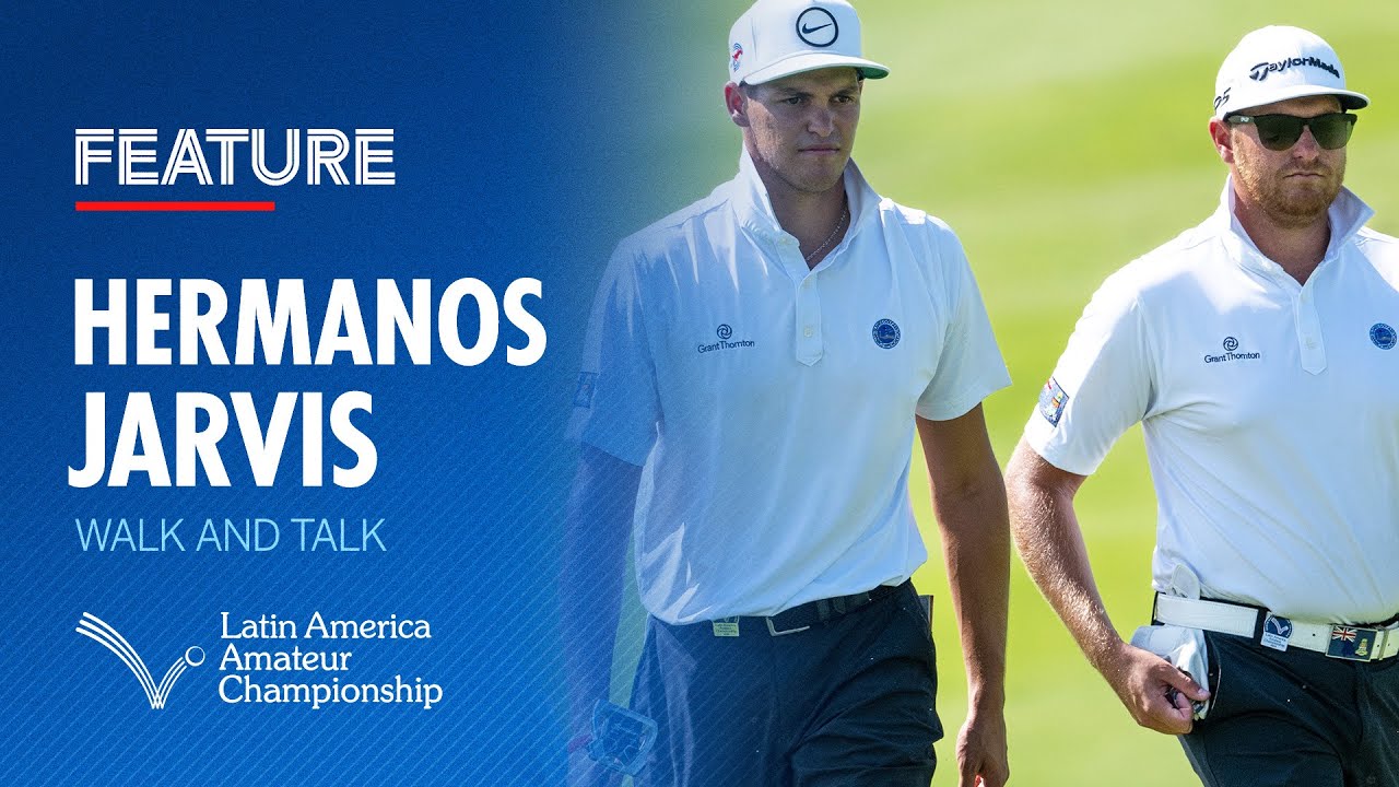 Walk and Talk with the Jarvis Brothers | 2025 Latin America Amateur Championship Walk and Talk with the Jarvis Brothers | 2025 Latin America Amateur Championship