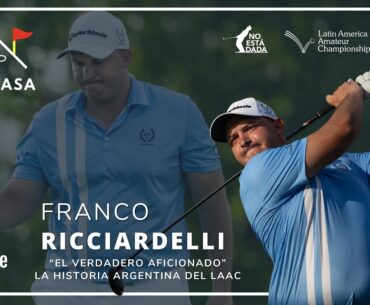 FRANCO RICCIARDELLI 🇦🇷 Desde Casa 🏠 El verdadero aficionado 🏌🏻 La gran historia local del LAAC 2025