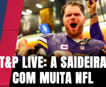 T&P NFL LIVE: a saideira de 2024 com muita NFL