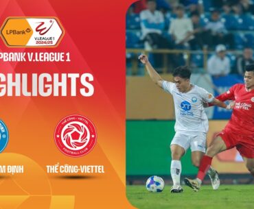 HIGHLIGHTS: TX NAM ĐỊNH - THỂ CÔNG-VIETTEL | "SIÊU DỰ BỊ" LẬP CÔNG, CHIẾN THẮNG MIỄN CHÊ