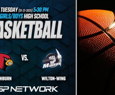 🏀 (1-21-25) WASHBURN AT WILTON WING:  GIRLS/BOYS BASKETBALL