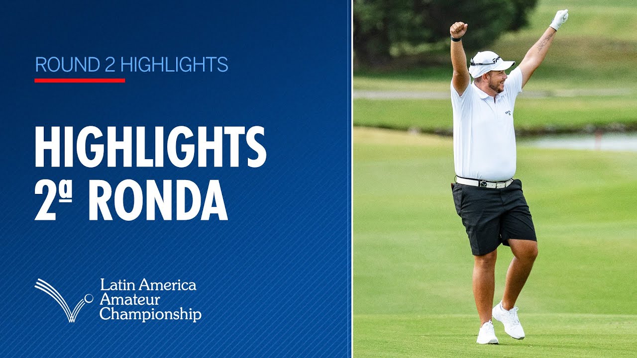 Round 2 Highlights | 2025 Latin America Amateur Championship Round 2 Highlights | 2025 Latin America Amateur Championship