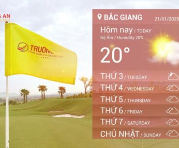 DỰ BÁO THỜI TIẾT 7 NGÀY TRONG TUẦN 21/01/2025 - BẮC GIANG - STONE HIGHLAND GOLF & RESORT