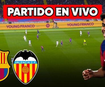 🔴 BARCELONA VS VALENCIA PARTIDO EN VIVO / JUEGA LAMINE YAMAL - LIGA ESPAÑOLA FULL MATCH LIVE