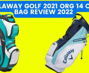 CALLAWAY GOLF 2021 ORG 14 CART BAG REVIEW 2022 | BEST GOLF BAGS 2021 | CALLAWAY ORG 14 CART BAG