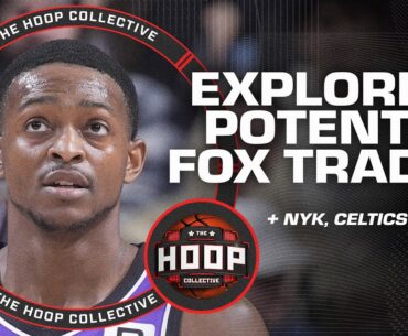 Evaluating Potential De'Aaron Fox Trades, Surging Knicks & Struggling Celtics | The Hoop Collective