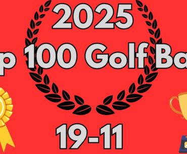 2025 Top 100 Golf Balls | 19-11