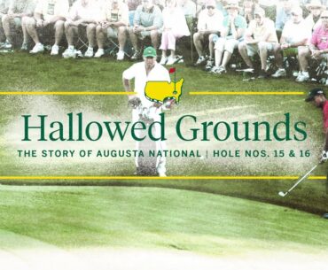 Hole Nos. 15 and 16 | Hallowed Grounds: The Story of Augusta National