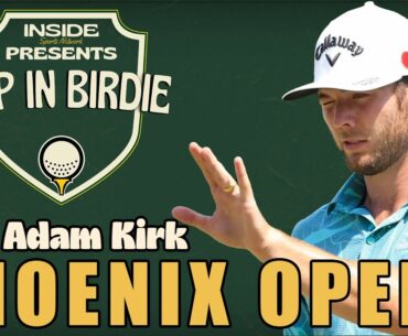 2025 Waste Management Phoenix Open w/ Adam Kirk - Tap In Birdie