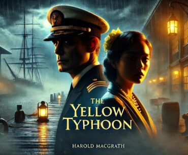 The Yellow Typhoon 🌪️🌊 | A Thrilling Tale of Survival by Harold MacGrath