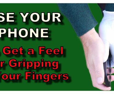 Grip the Club in Your Fingers - Phone Drill