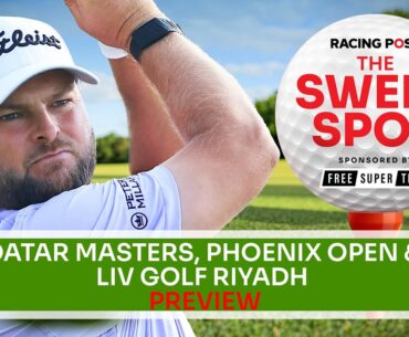 Qatar Masters, Phoenix Open & LIV Golf Riyadh Preview | Golf Betting Tips | Sweet Spot | Racing Post